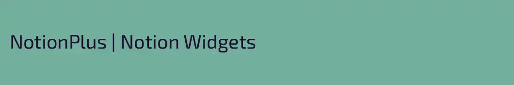 NotionPlus | Notion Widgets